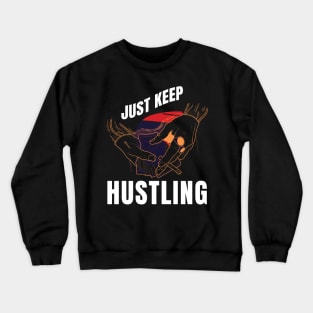 Just keep hustling Crewneck Sweatshirt